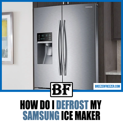 How Do I Defrost My Samsung Ice Maker - Breezer Freezer