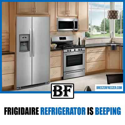 Frigidaire Refrigerator Is Beeping - Breezer Freezer