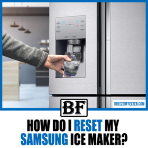 How Do I Reset My Samsung Ice Maker? - Breezer Freezer