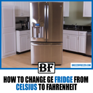 How To Change GE Fridge From Celsius To Fahrenheit - Breezer Freezer