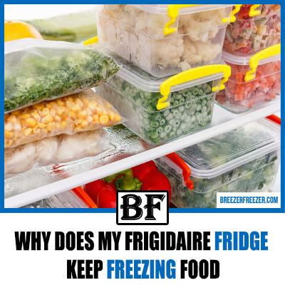 Why Does My Frigidaire Fridge Keep Freezing Food