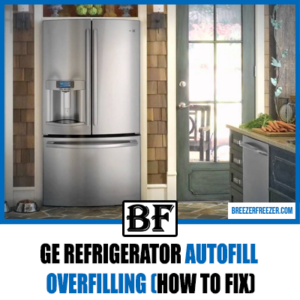 GE Refrigerator Autofill Overfilling (How to Fix) - Breezer Freezer