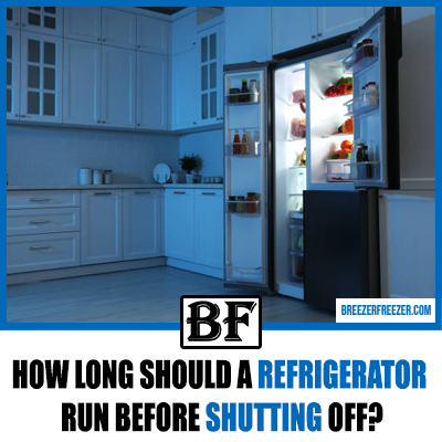 How Long Should A Refrigerator Run Before Shutting Off?