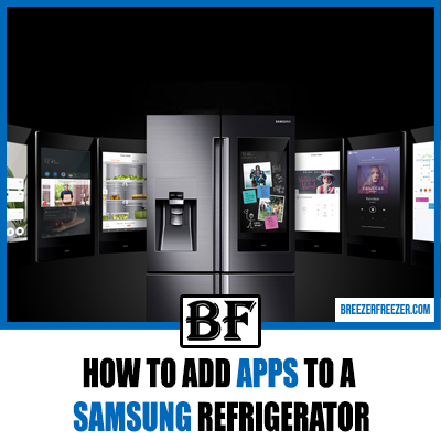 How To Add Apps To A Samsung Refrigerator [Quick Guide]