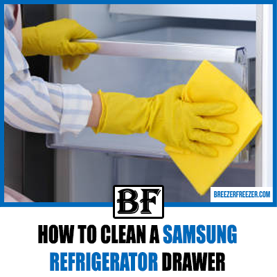 How To Clean A Samsung Refrigerator Drawer (Quick Guide)