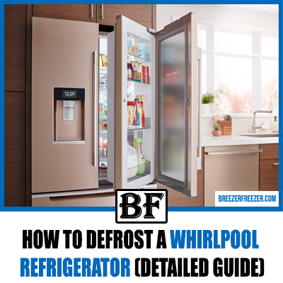 How To Defrost A Whirlpool Refrigerator (Detailed Guide)