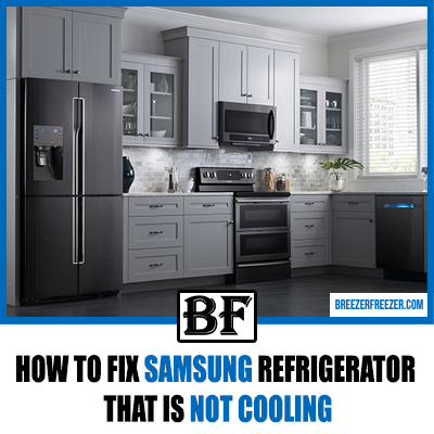 How To Fix Samsung Refrigerator That Is Not Cooling— Detailed Guide