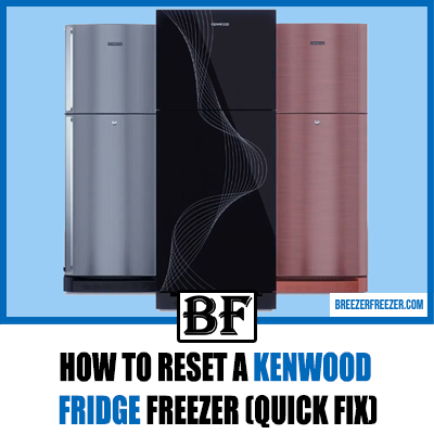 How To Reset A Kenwood Fridge Freezer (Quick Fix)