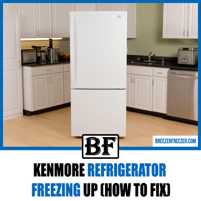 Kenmore Refrigerator Freezing Up (How to Fix)