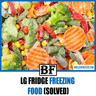 LG Fridge Freezing Food (Solved)