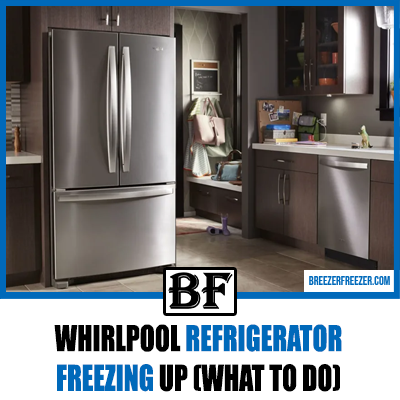 Whirlpool Refrigerator Freezing Up (What To Do) 