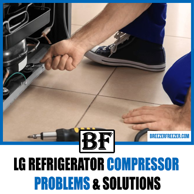 LG Refrigerator Compressor Problems & Solutions
