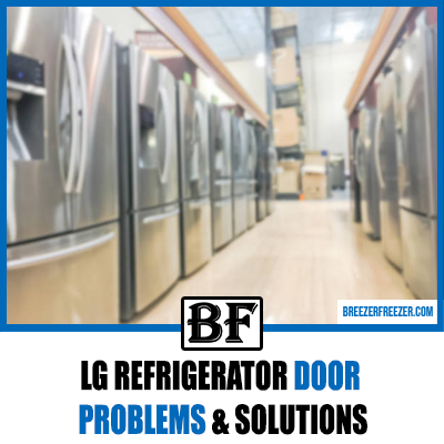 LG Refrigerator Door Problems & Solutions