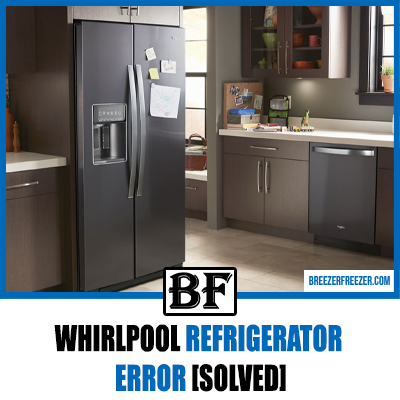Whirlpool Refrigerator Error [Solved]