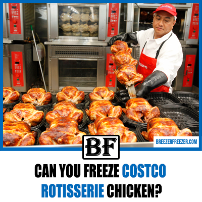 Can You Freeze Costco Rotisserie Chicken?