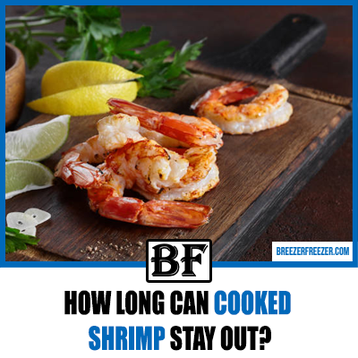 How Long Can Cooked Shrimp Stay Out?