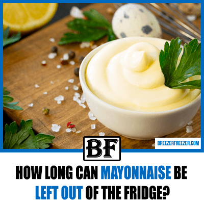How Long Can Mayonnaise Be Left Out of the Fridge?
