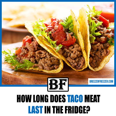 How Long Does Taco Meat Last In the Fridge?