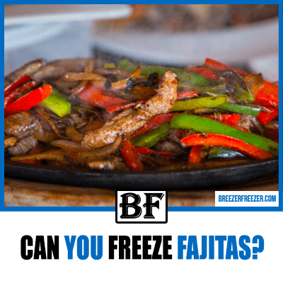 Can You Freeze Fajitas?