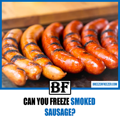 Can You Freeze Smoked Sausage?
