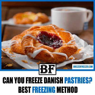 Can you freeze Danish pastries? Best freezing method