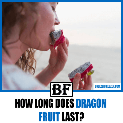 How long does dragon fruit last?
