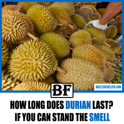 How long does durian last? If you can stand the smell