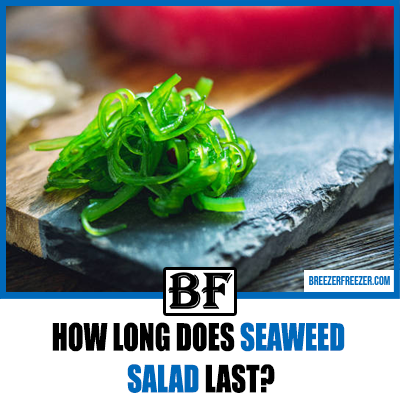 How long does seaweed salad last?