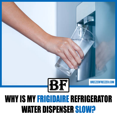 Why is My Frigidaire Refrigerator Water Dispenser Slow? [Solved!]