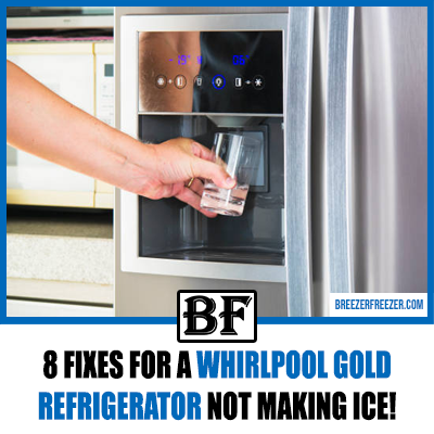 8 Fixes for a Whirlpool Gold Refrigerator Not Making Ice!