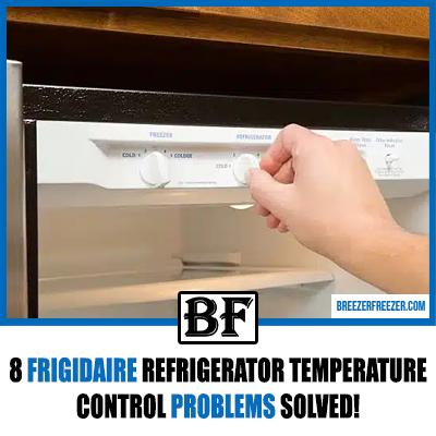 8 Frigidaire Refrigerator Temperature Control Problems Solved!