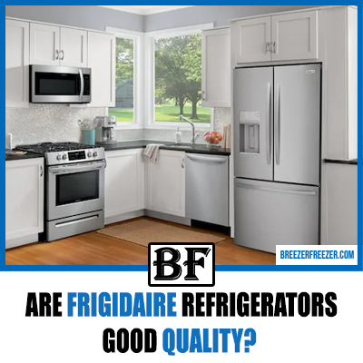 Are Frigidaire Refrigerators Good Quality? (Quick Answer!)