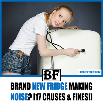Brand New Fridge Making Noise? [17 Causes & Fixes!]