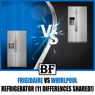 Frigidaire Vs Whirlpool Refrigerator (11 Differences Shared!)