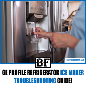 GE Profile Refrigerator Ice Maker Troubleshooting Guide! - Breezer Freezer