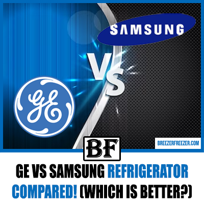 GE Vs Samsung Refrigerator Compared! (Which Is Better?)