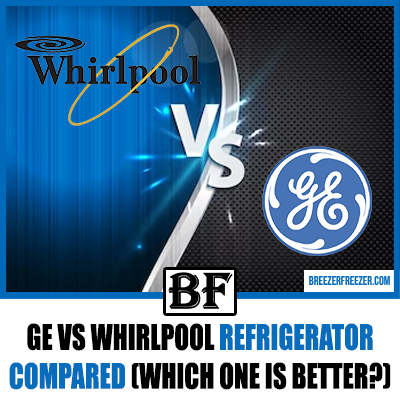 GE Vs Whirlpool Refrigerator Compared (Which One Is Better?)