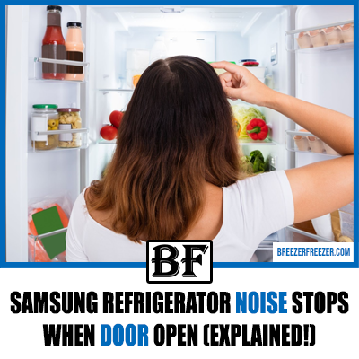Samsung Refrigerator Noise Stops When Door Open (Explained!)